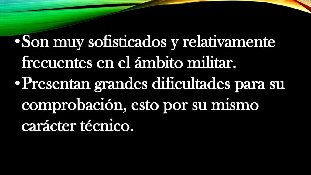 Son muy sofisticados y relativamente frecuentes en el ámbito militar.