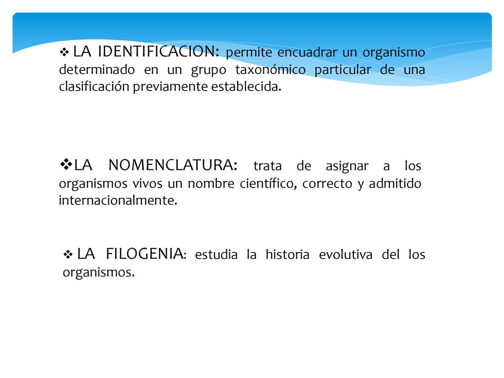 LA IDENTIFICACION: permite encuadrar un organismo determinado en un grupo taxonómico particular de una clasificación previamente establecida.