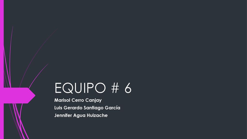 EQUIPO # 6 Marisol Cerro Canjay Luis Gerardo Santiago García