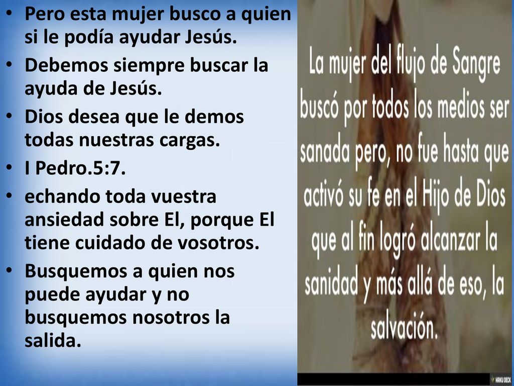 Pero esta mujer busco a quien si le podía ayudar Jesús.