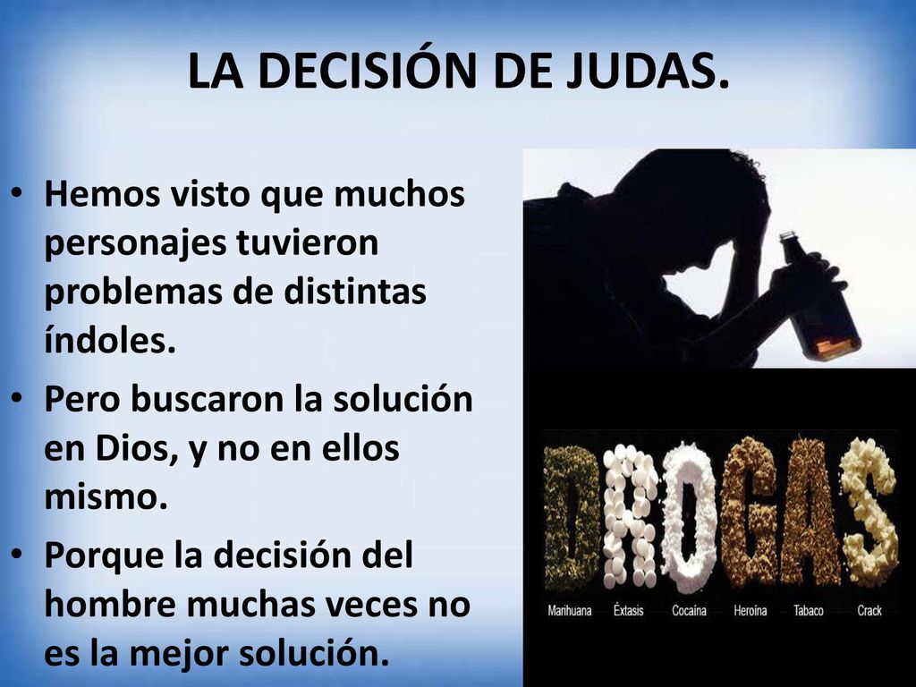LA DECISIÓN DE JUDAS. Hemos visto que muchos personajes tuvieron problemas de distintas índoles.
