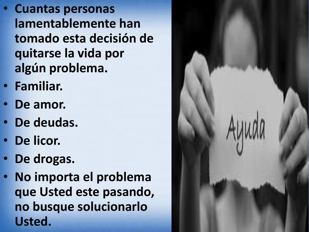 Cuantas personas lamentablemente han tomado esta decisión de quitarse la vida por algún problema.