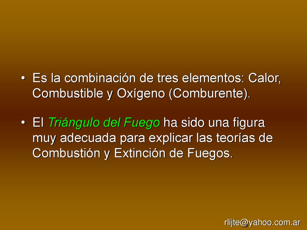 Es la combinación de tres elementos: Calor, Combustible y Oxígeno (Comburente).