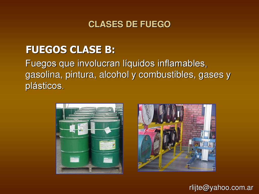 CLASES DE FUEGO FUEGOS CLASE B: Fuegos que involucran líquidos inflamables, gasolina, pintura, alcohol y combustibles, gases y plásticos.