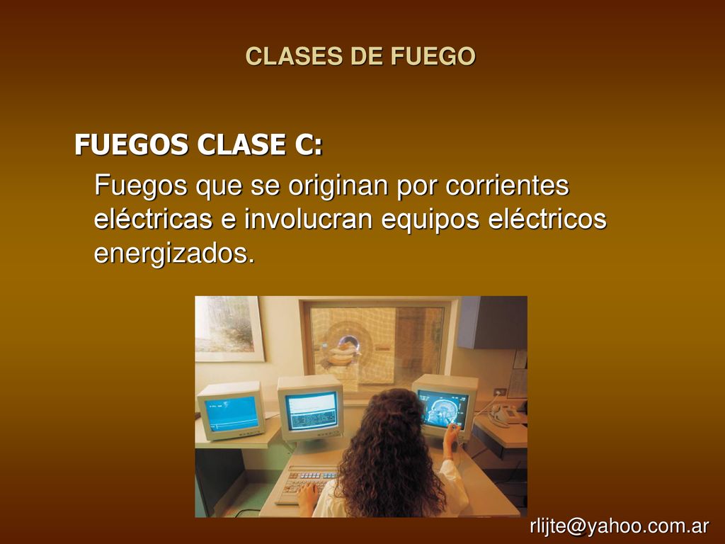 CLASES DE FUEGO FUEGOS CLASE C: Fuegos que se originan por corrientes eléctricas e involucran equipos eléctricos energizados.