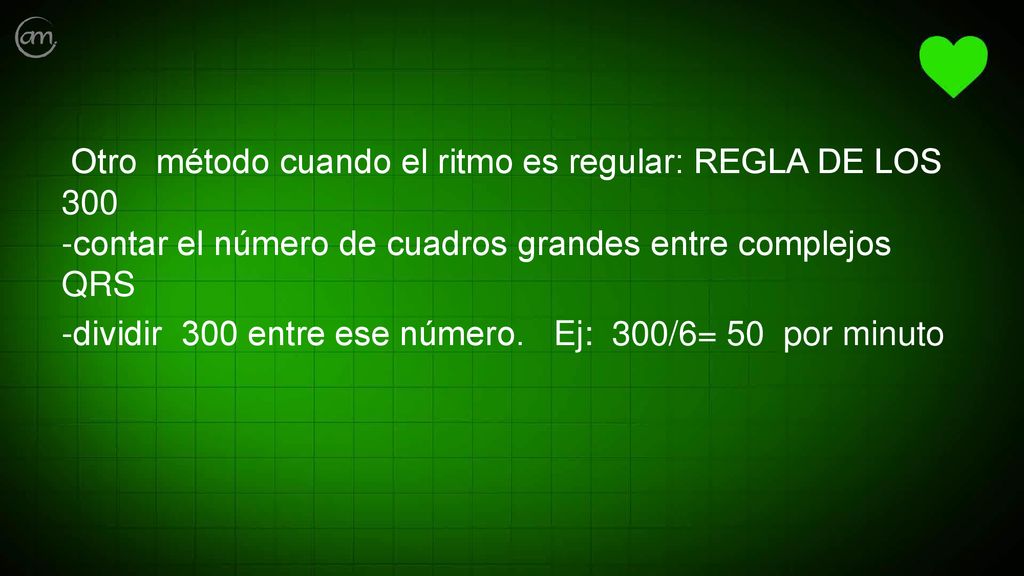 Otro método cuando el ritmo es regular: REGLA DE LOS 300 -contar el número de cuadros grandes entre complejos QRS -dividir 300 entre ese número.