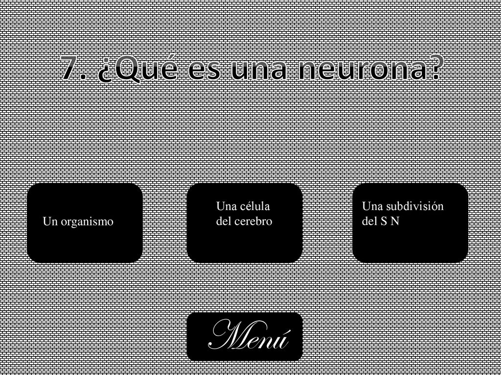 Menú 7. ¿Qué es una neurona Una célula del cerebro Una subdivisión
