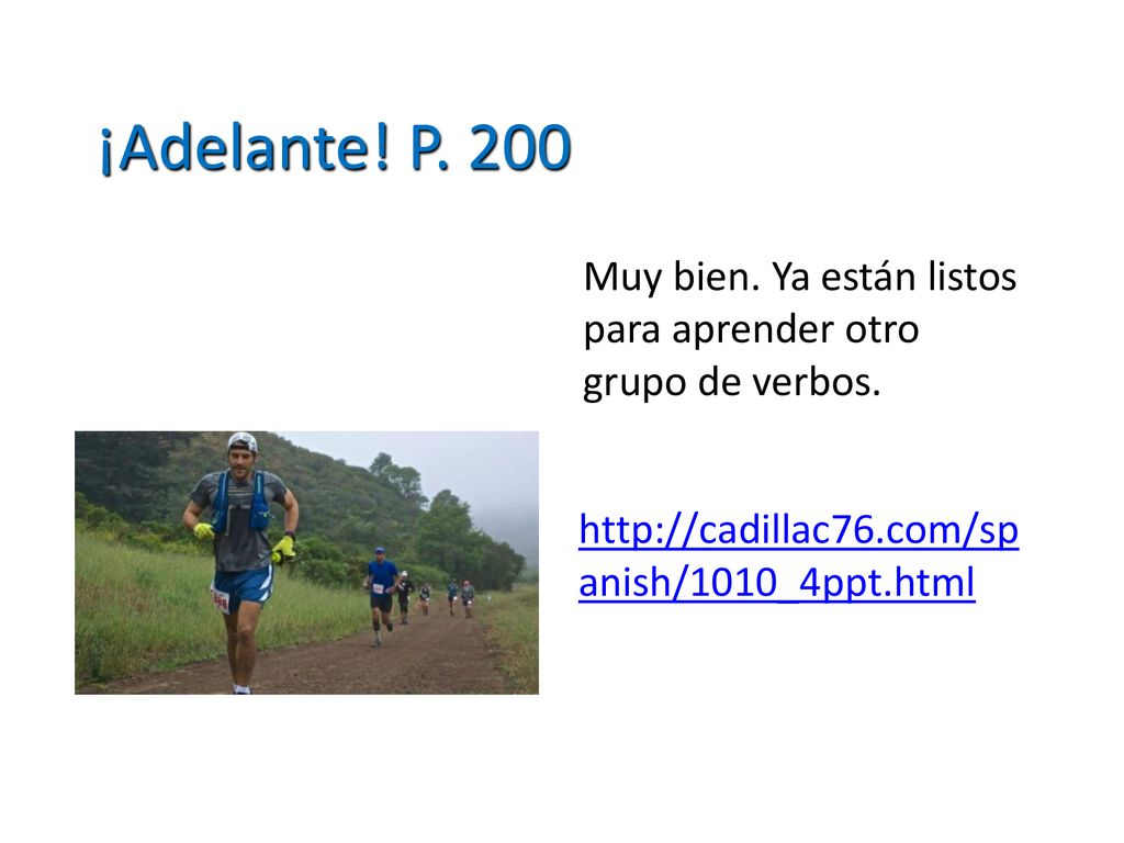 ¡Adelante. P. 200 Muy bien. Ya están listos para aprender otro grupo de verbos.