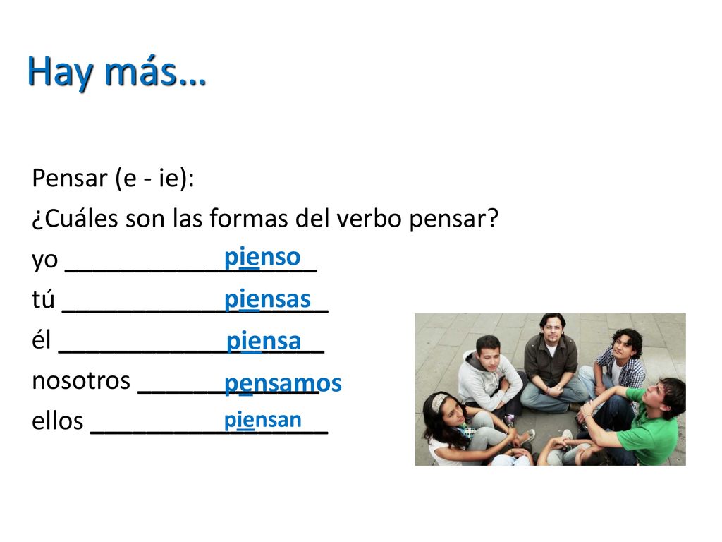 Hay más… Pensar (e - ie): ¿Cuáles son las formas del verbo pensar