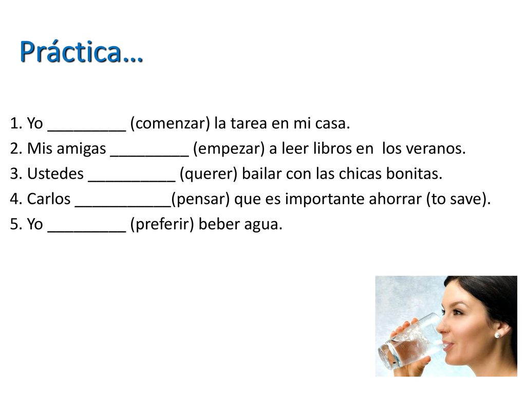 Práctica… 1. Yo _________ (comenzar) la tarea en mi casa.