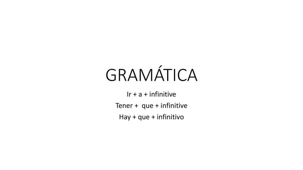 Ir + a + infinitive Tener + que + infinitive Hay + que + infinitivo