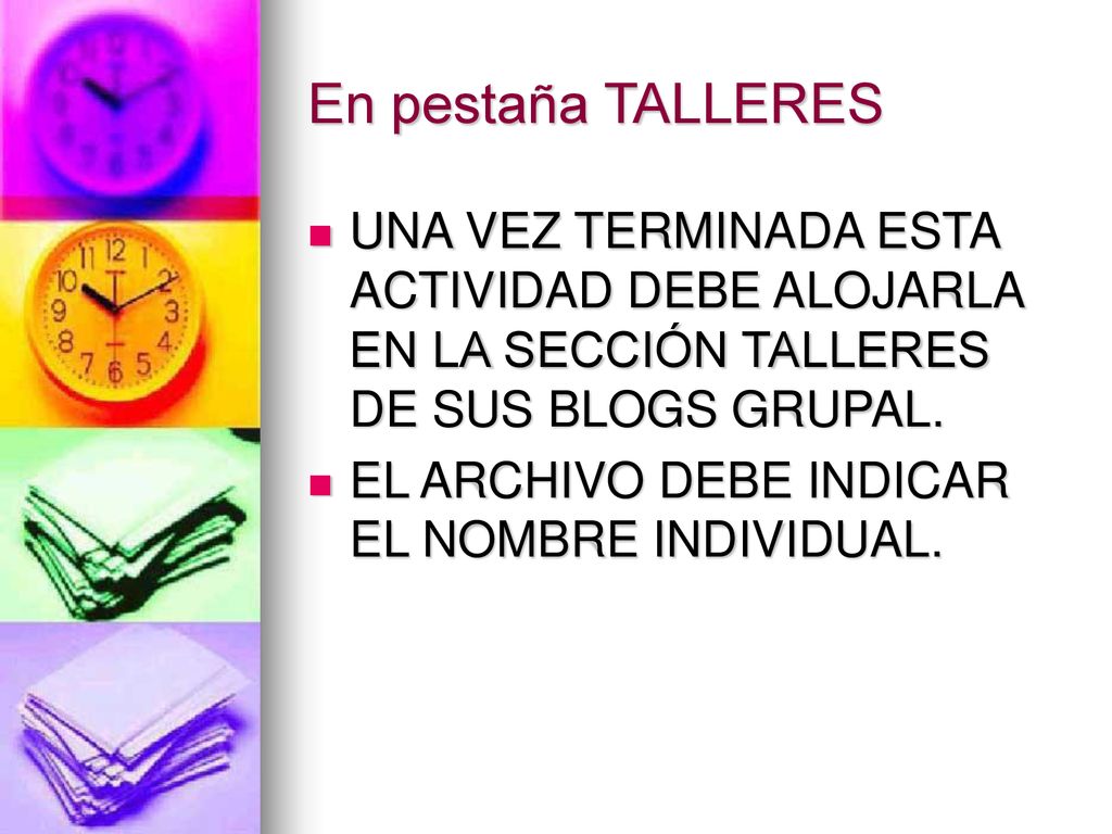 En pestaña TALLERES UNA VEZ TERMINADA ESTA ACTIVIDAD DEBE ALOJARLA EN LA SECCIÓN TALLERES DE SUS BLOGS GRUPAL.