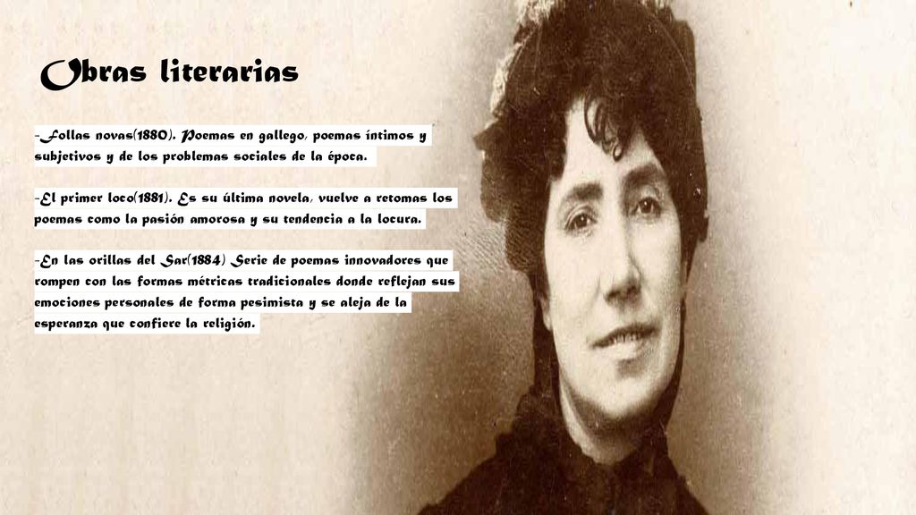 Obras literarias -Follas novas(1880). Poemas en gallego, poemas íntimos y subjetivos y de los problemas sociales de la época.