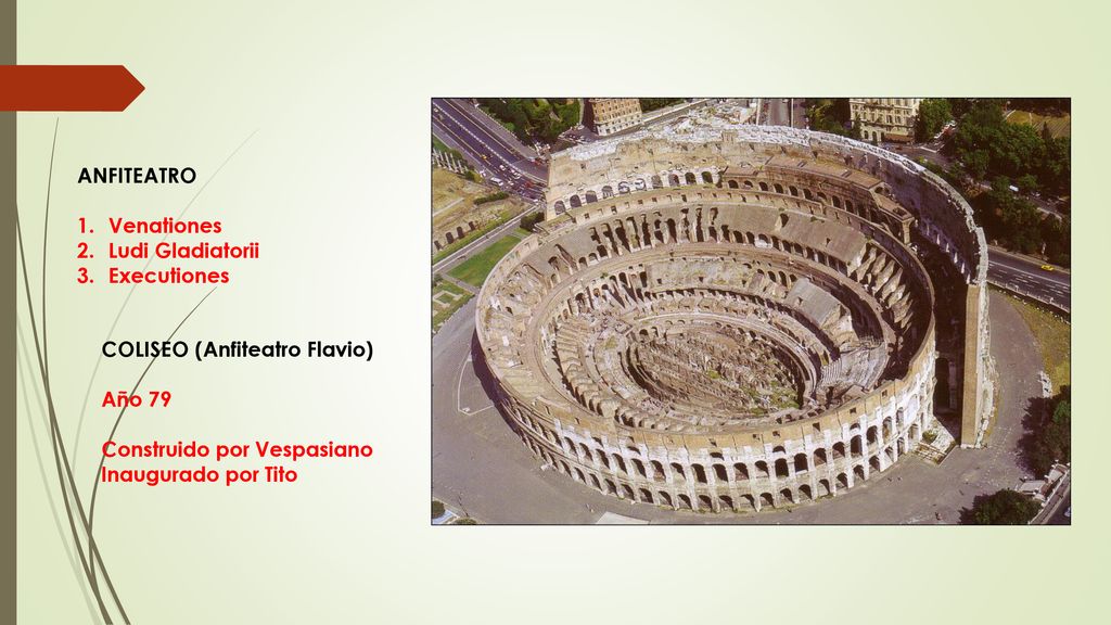 ANFITEATRO Venationes. Ludi Gladiatorii. Executiones. COLISEO (Anfiteatro Flavio) Año 79. Construido por Vespasiano.