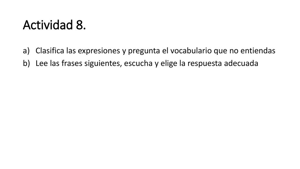 Actividad 8. Clasifica las expresiones y pregunta el vocabulario que no entiendas.