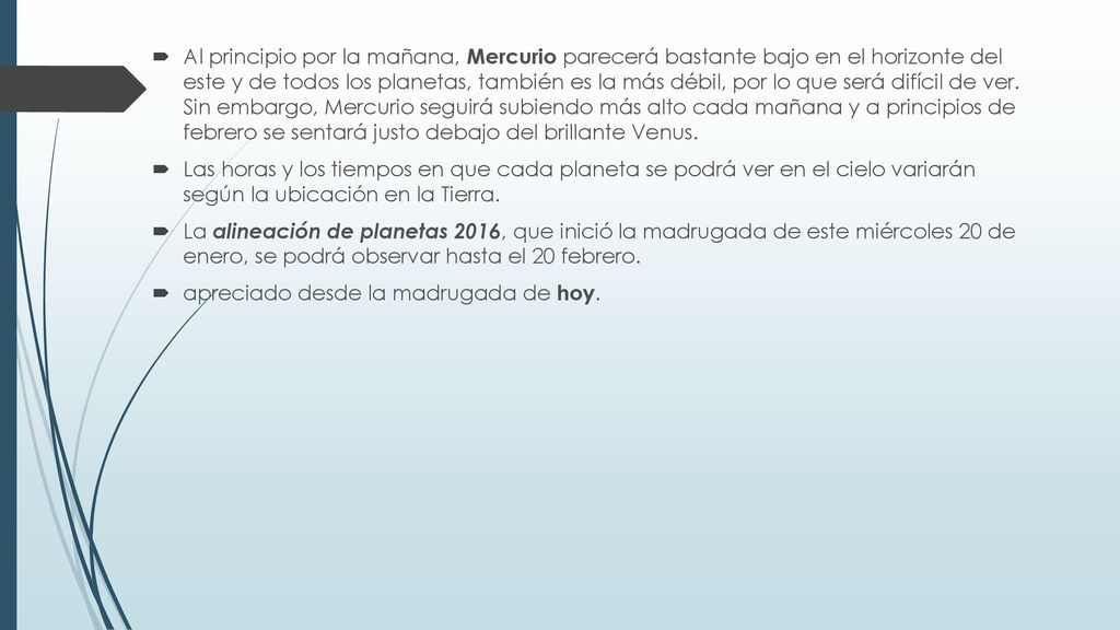 Al principio por la mañana, Mercurio parecerá bastante bajo en el horizonte del este y de todos los planetas, también es la más débil, por lo que será difícil de ver. Sin embargo, Mercurio seguirá subiendo más alto cada mañana y a principios de febrero se sentará justo debajo del brillante Venus.