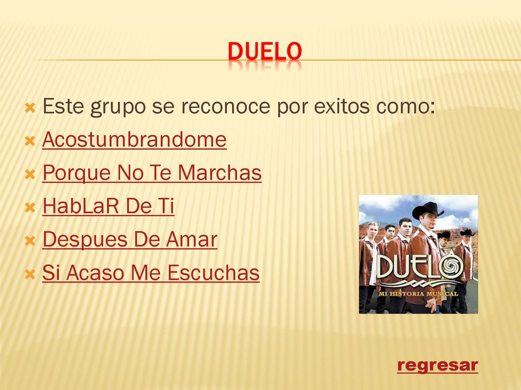 duelo Este grupo se reconoce por exitos como: Acostumbrandome