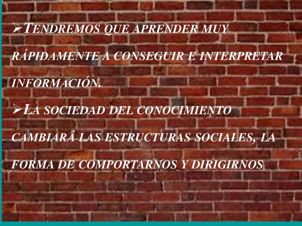 Tendremos que aprender muy rápidamente a conseguir e interpretar información.