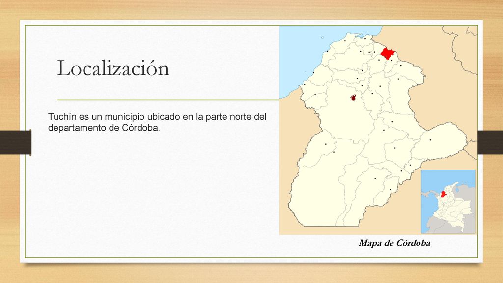 Localización Tuchín es un municipio ubicado en la parte norte del departamento de Córdoba.