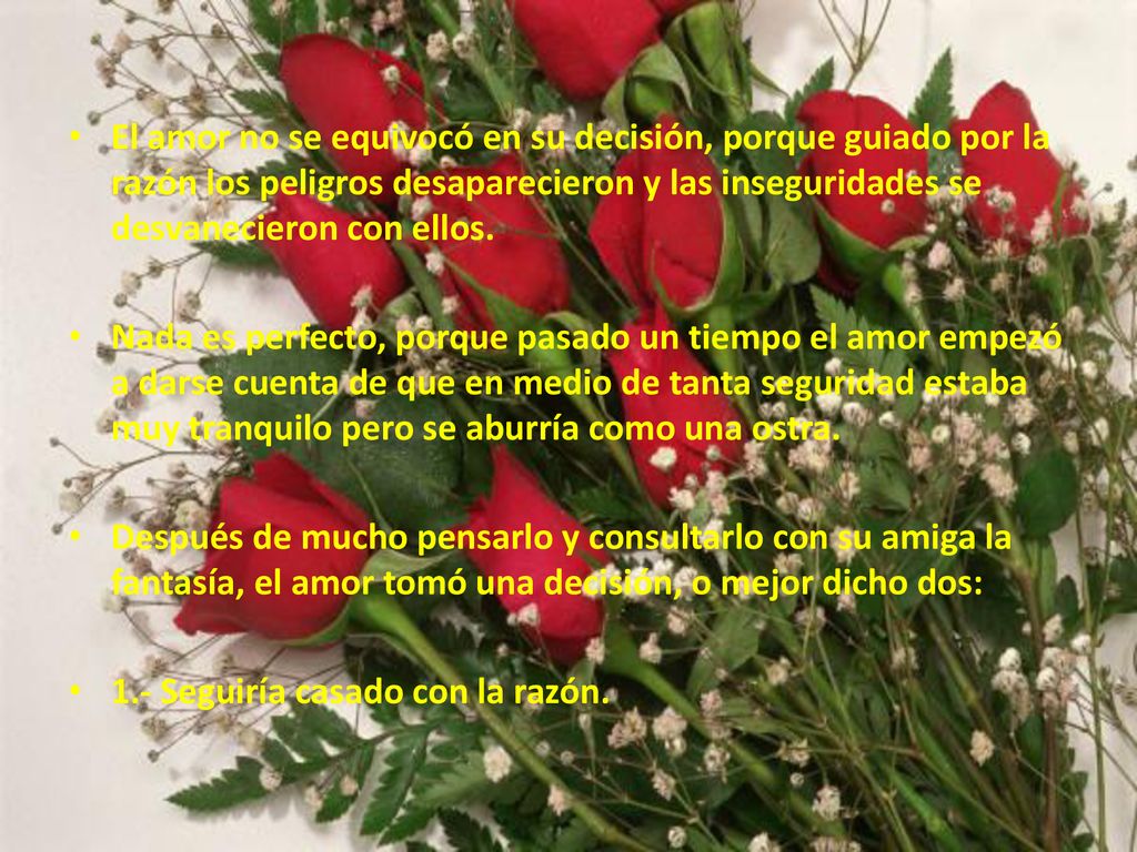 El amor no se equivocó en su decisión, porque guiado por la razón los peligros desaparecieron y las inseguridades se desvanecieron con ellos.