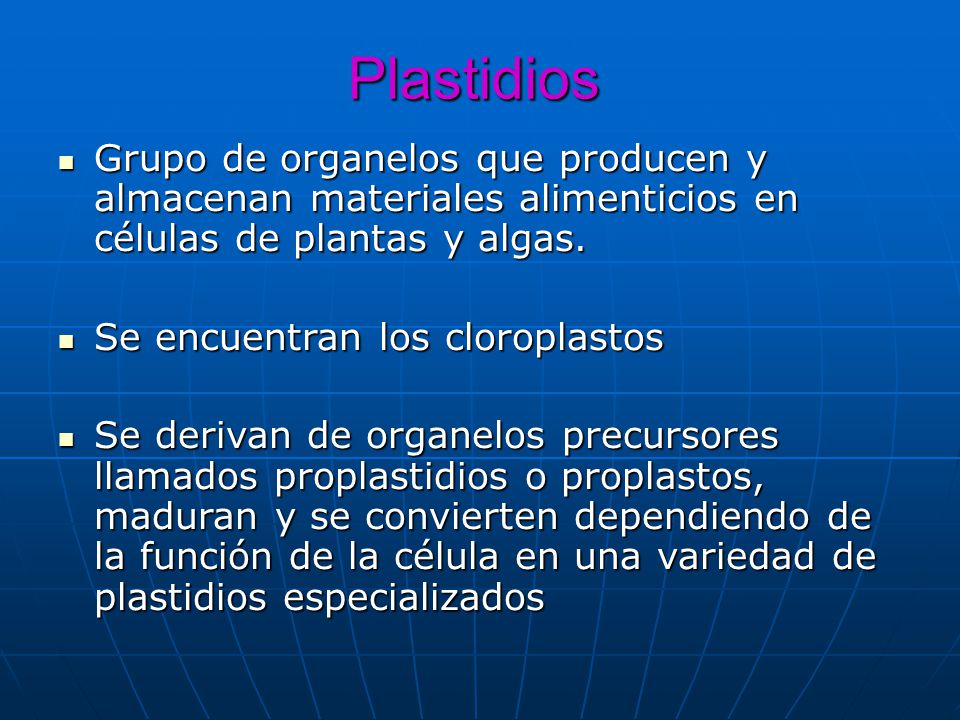 Plastidios Grupo de organelos que producen y almacenan materiales alimenticios en células de plantas y algas.
