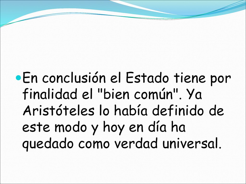 En conclusión el Estado tiene por finalidad el bien común