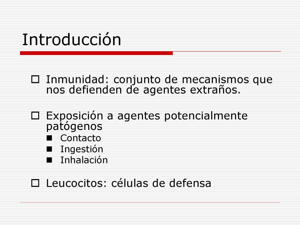 Introducción Inmunidad: conjunto de mecanismos que nos defienden de agentes extraños. Exposición a agentes potencialmente patógenos.