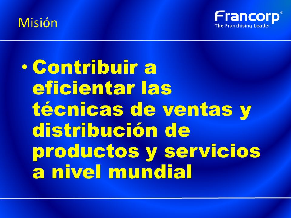 Misión Contribuir a eficientar las técnicas de ventas y distribución de productos y servicios a nivel mundial.