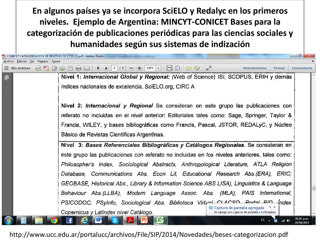 En algunos países ya se incorpora SciELO y Redalyc en los primeros niveles. Ejemplo de Argentina: MINCYT-CONICET Bases para la categorización de publicaciones periódicas para las ciencias sociales y humanidades según sus sistemas de indización