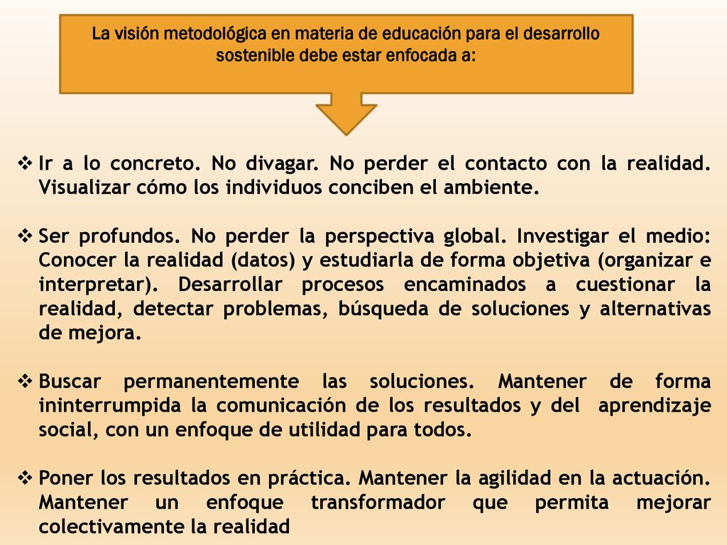 La visión metodológica en materia de educación para el desarrollo sostenible debe estar enfocada a: