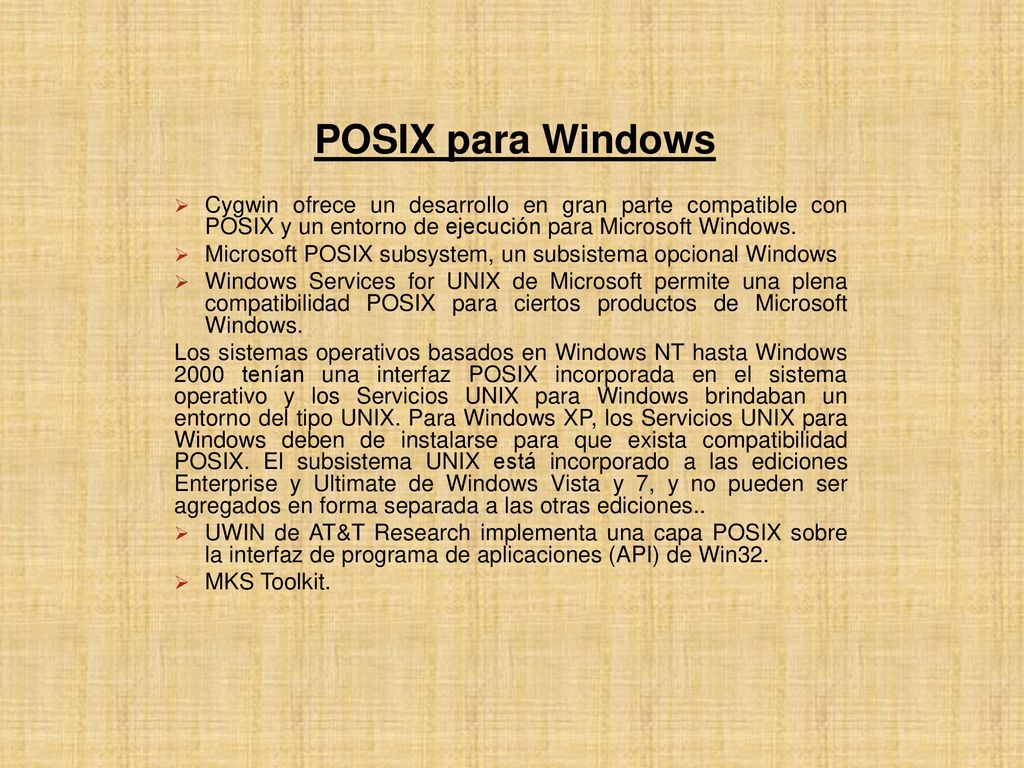 POSIX para Windows Cygwin ofrece un desarrollo en gran parte compatible con POSIX y un entorno de ejecución para Microsoft Windows.