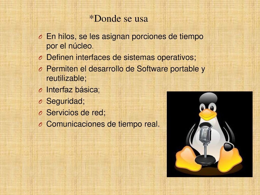 *Donde se usa En hilos, se les asignan porciones de tiempo por el núcleo. Definen interfaces de sistemas operativos;