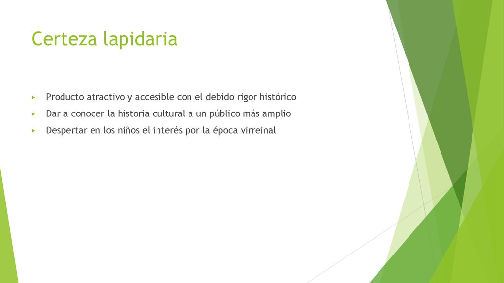 Certeza lapidaria Producto atractivo y accesible con el debido rigor histórico. Dar a conocer la historia cultural a un público más amplio.