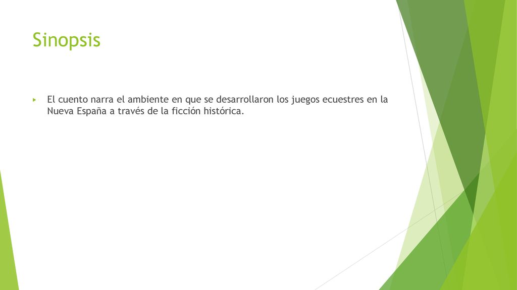 Sinopsis El cuento narra el ambiente en que se desarrollaron los juegos ecuestres en la Nueva España a través de la ficción histórica.