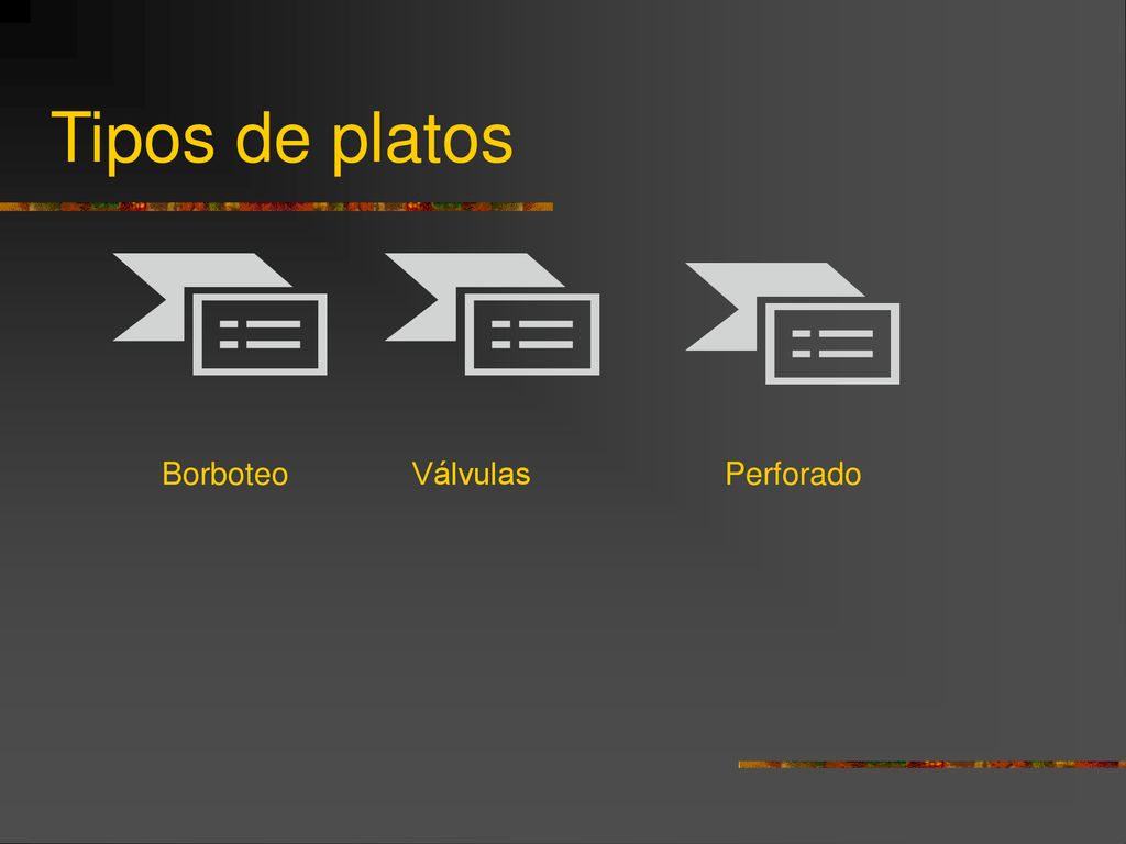 Tipos de platos Borboteo Válvulas Perforado