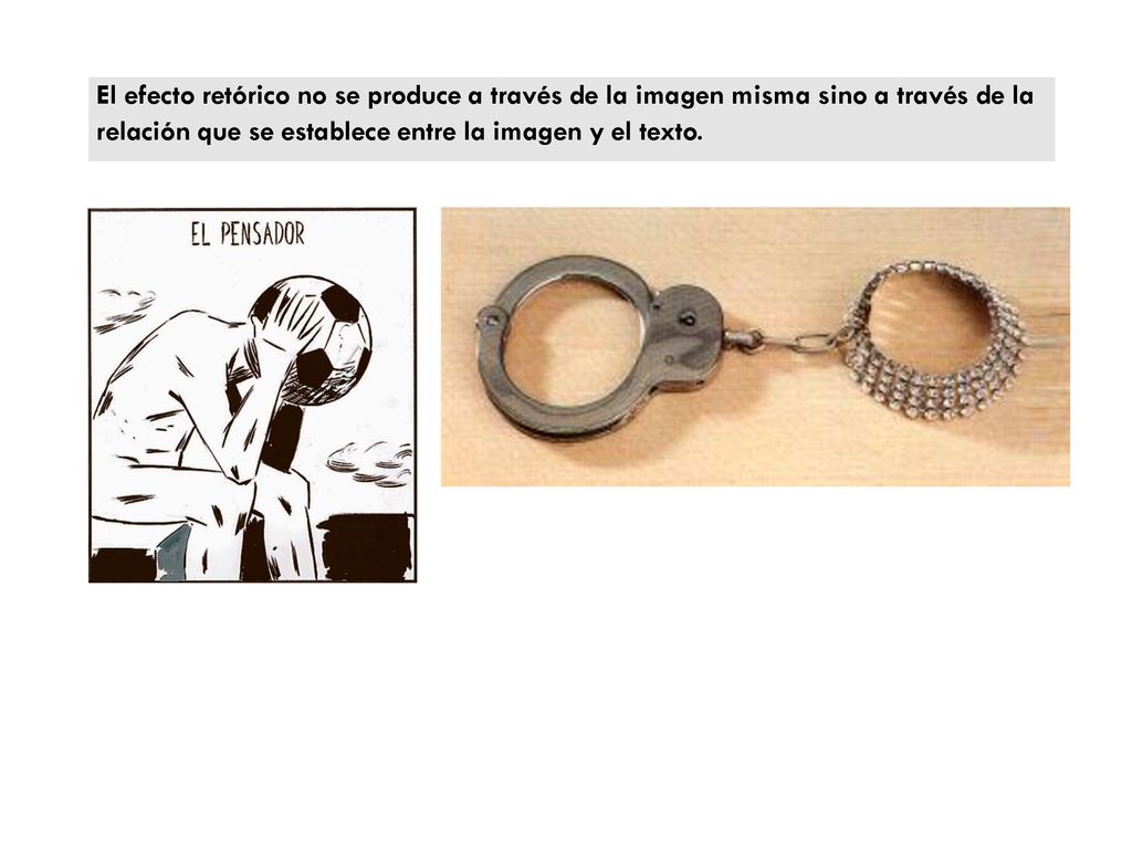 El efecto retórico no se produce a través de la imagen misma sino a través de la relación que se establece entre la imagen y el texto.