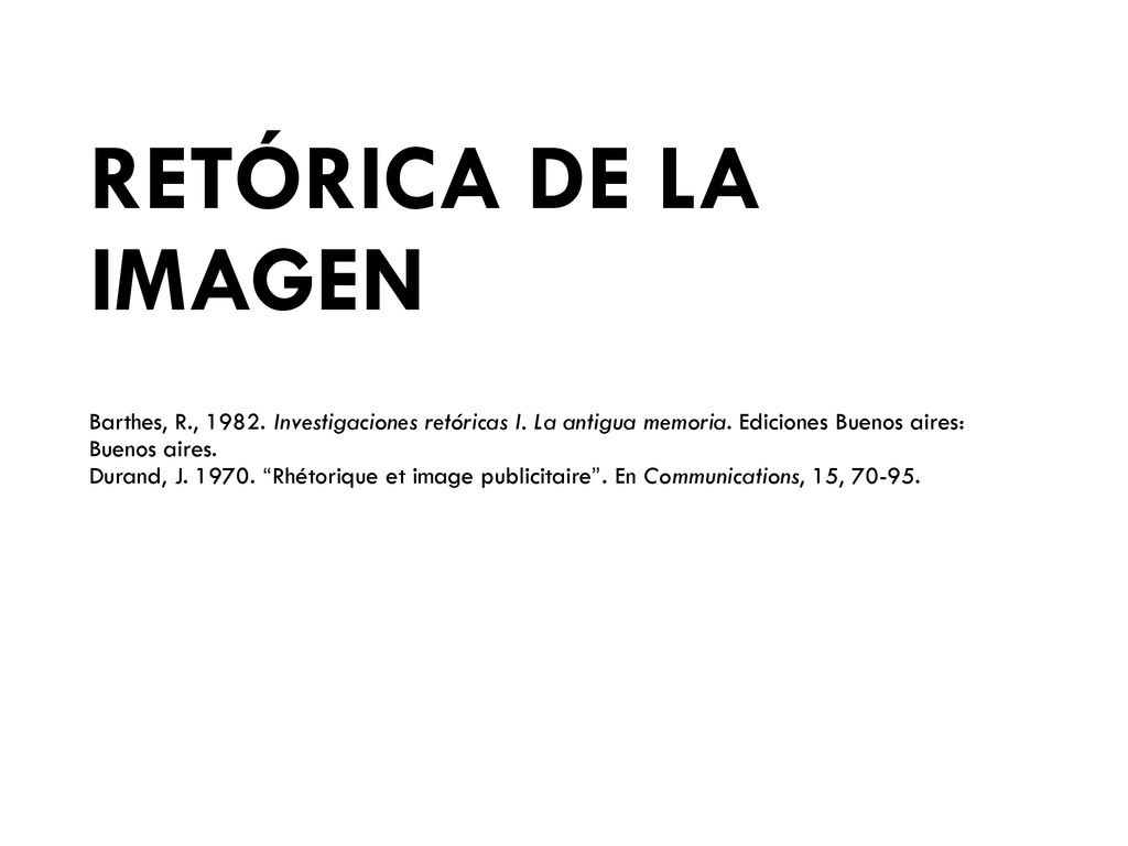 RETÓRICA DE LA IMAGEN Barthes, R. , Investigaciones retóricas I