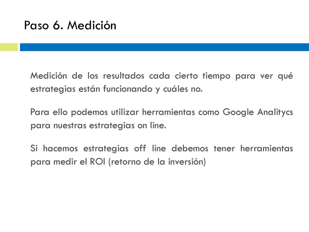 Paso 6. Medición Medición de los resultados cada cierto tiempo para ver qué estrategias están funcionando y cuáles no.