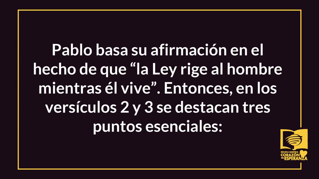 Pablo basa su afirmación en el hecho de que la Ley rige al hombre mientras él vive .