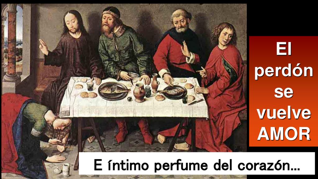 El perdón se vuelve AMOR E íntimo perfume del corazón...