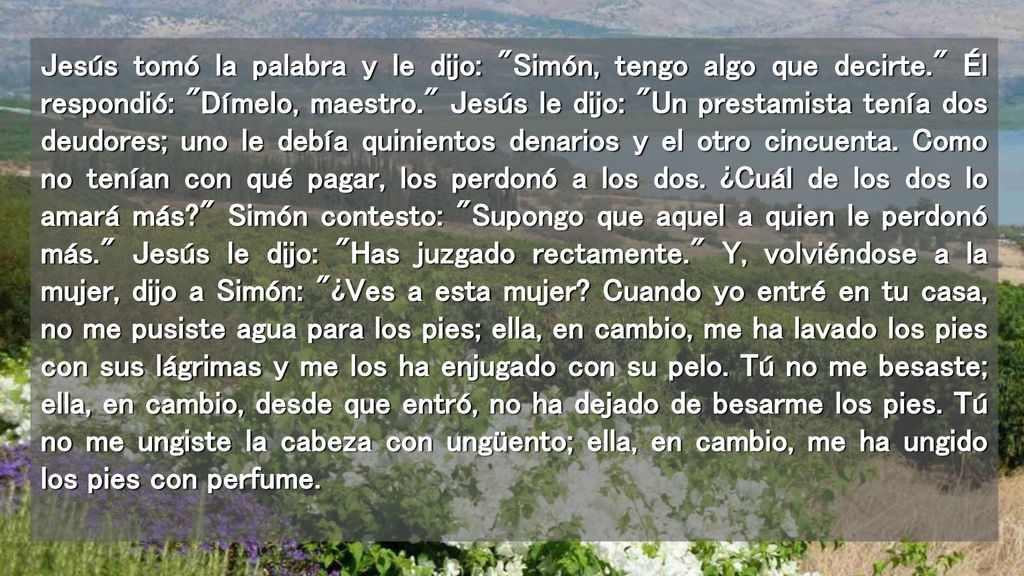 Jesús tomó la palabra y le dijo: Simón, tengo algo que decirte