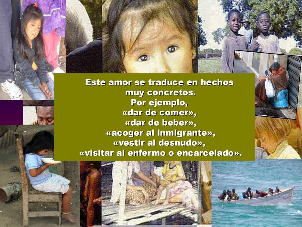 Este amor se traduce en hechos muy concretos. Por ejemplo,