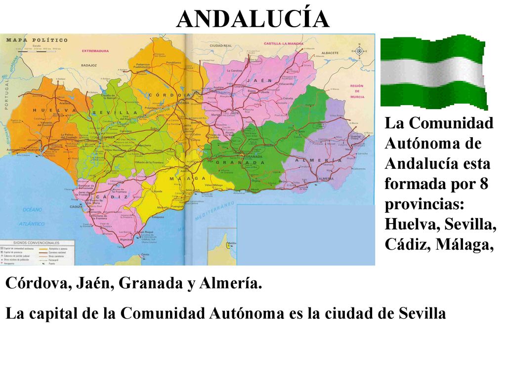 ANDALUCÍA La Comunidad Autónoma de Andalucía esta formada por 8 provincias: Huelva, Sevilla, Cádiz, Málaga,