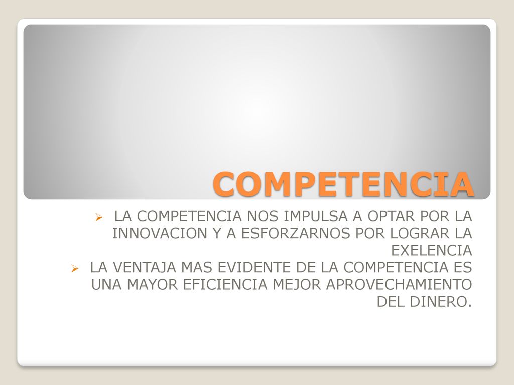 COMPETENCIA LA COMPETENCIA NOS IMPULSA A OPTAR POR LA INNOVACION Y A ESFORZARNOS POR LOGRAR LA EXELENCIA.