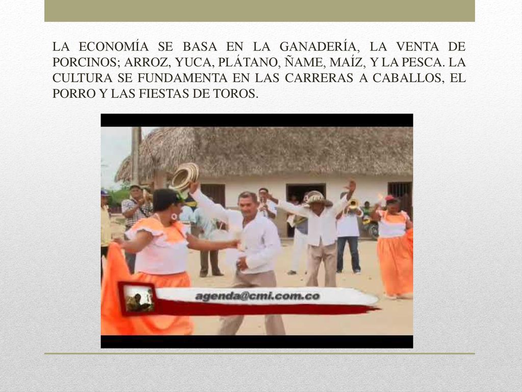 LA ECONOMÍA SE BASA EN LA GANADERÍA, LA VENTA DE PORCINOS; ARROZ, YUCA, PLÁTANO, ÑAME, MAÍZ, Y LA PESCA.