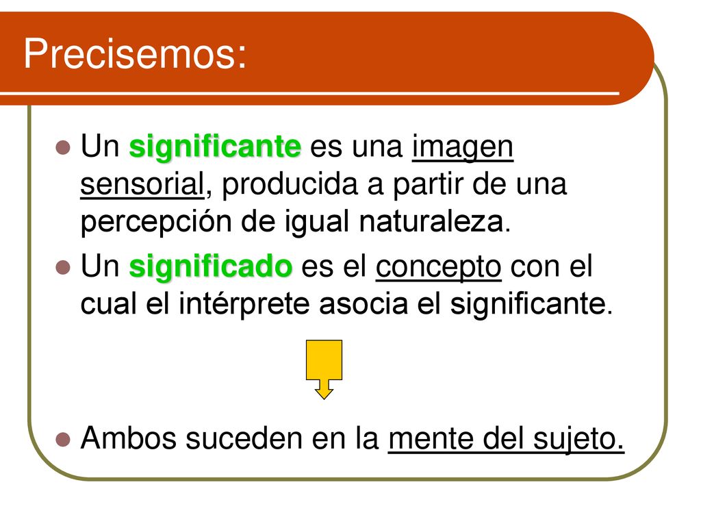Precisemos: Un significante es una imagen sensorial, producida a partir de una percepción de igual naturaleza.