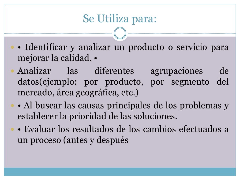 Se Utiliza para: • Identificar y analizar un producto o servicio para mejorar la calidad. •