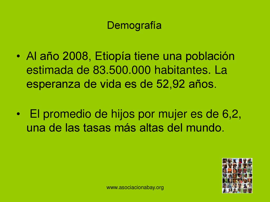 Demografía Al año 2008, Etiopía tiene una población estimada de habitantes. La esperanza de vida es de 52,92 años.