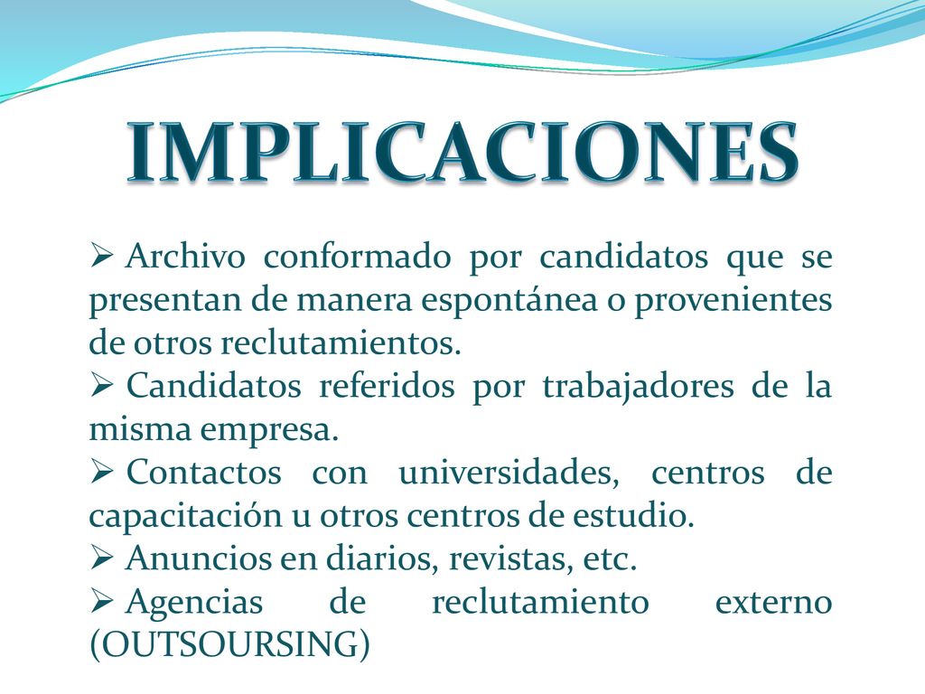 IMPLICACIONES Archivo conformado por candidatos que se presentan de manera espontánea o provenientes de otros reclutamientos.