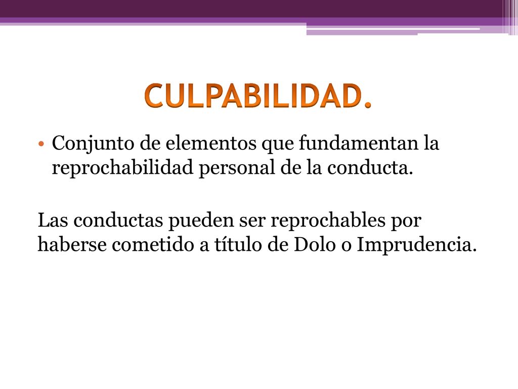 CULPABILIDAD. Conjunto de elementos que fundamentan la reprochabilidad personal de la conducta.